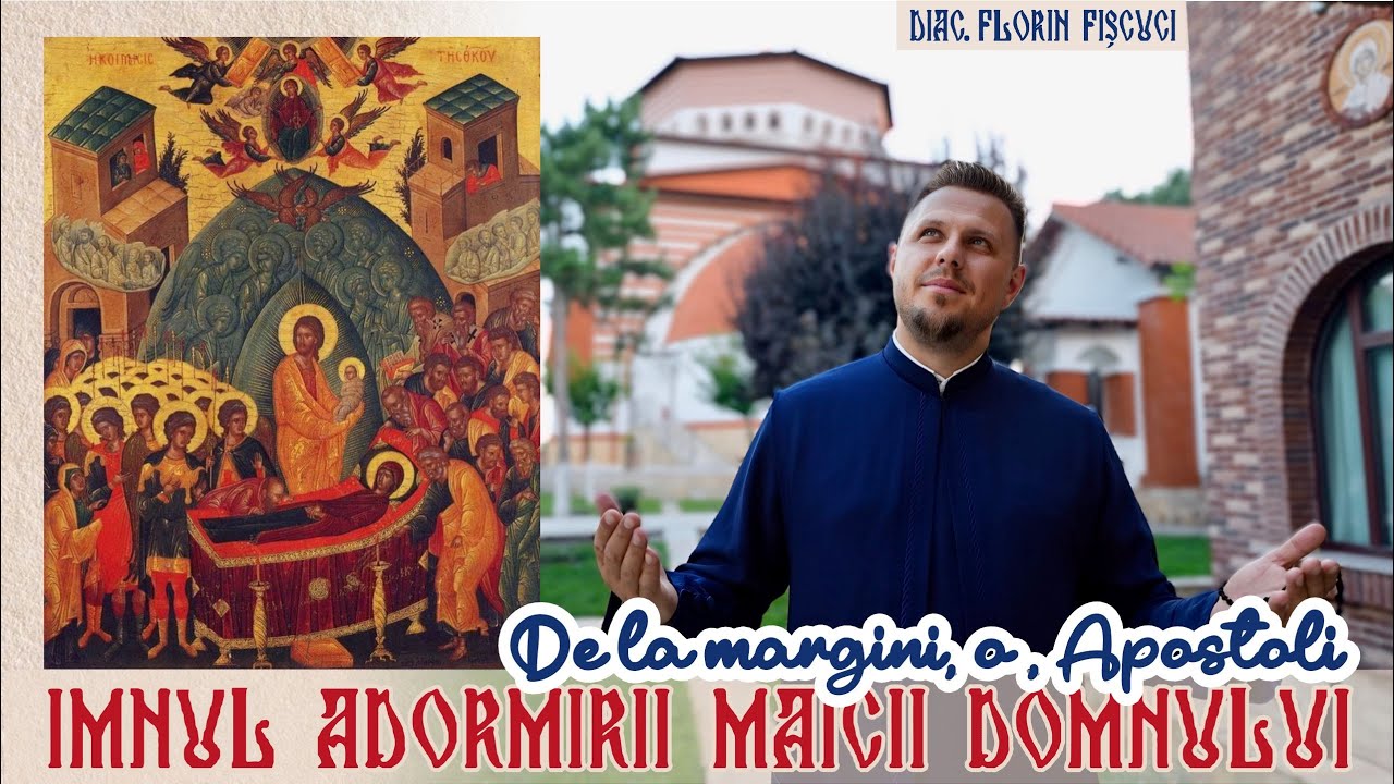 IMNUL ADORMIRII MAICII DOMNULUI | De la margini, o, Apostoli - Diac. Florin Fișcuci