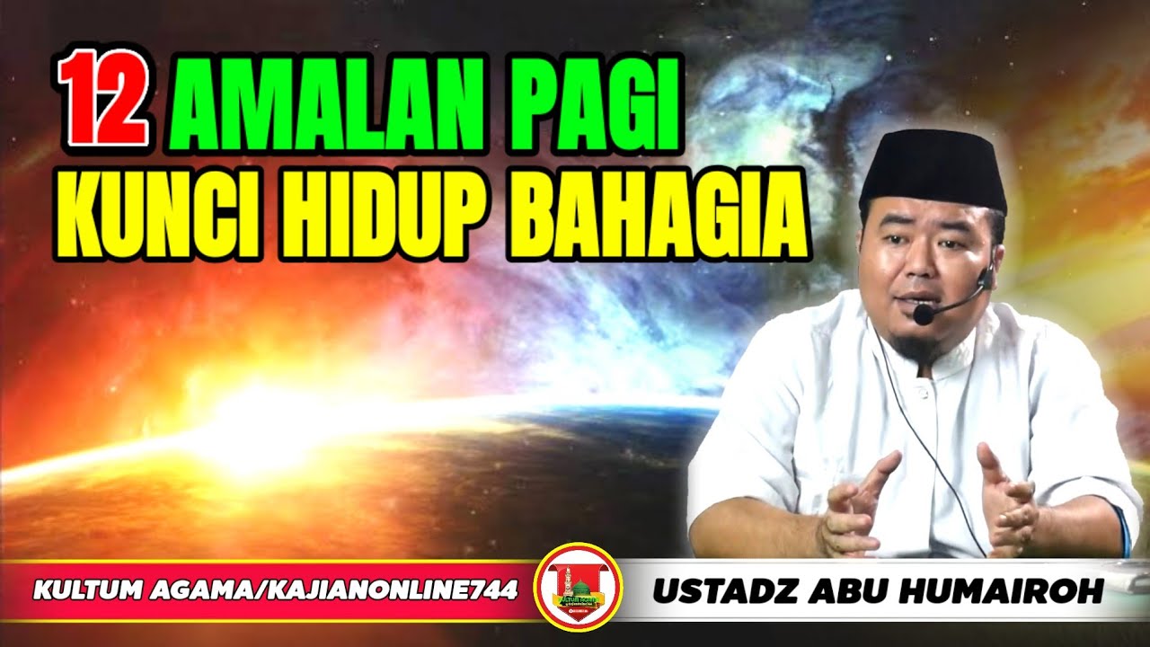 12 AMALAN PAGI KUNCI HIDUP BAHAGIA/USTADZ ABU HUMAIROH @KajianOnline744
