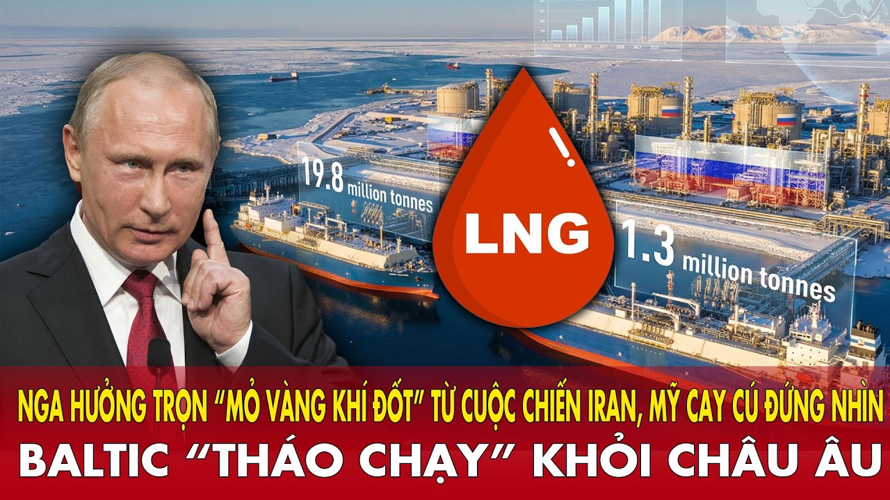 Baltic “tháo chạy” khỏi châu Âu: Nga hưởng trọn “mỏ vàng khí đốt” từ cuộc chiến Iran