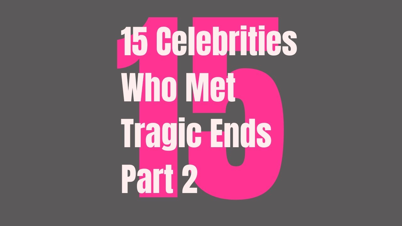 15 Celebrities Who Met Tragic Ends Part 2