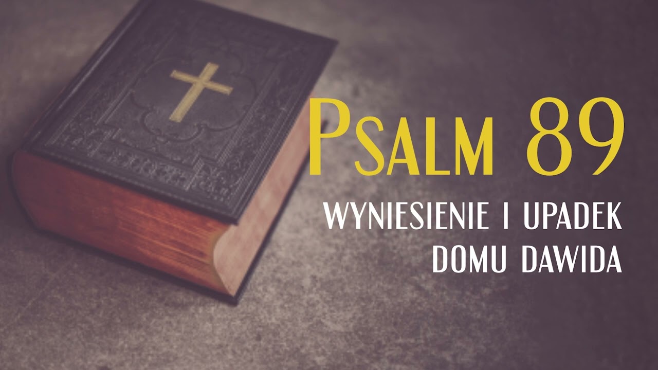 Psalm 89, Wyniesienie i upadek domu Dawida