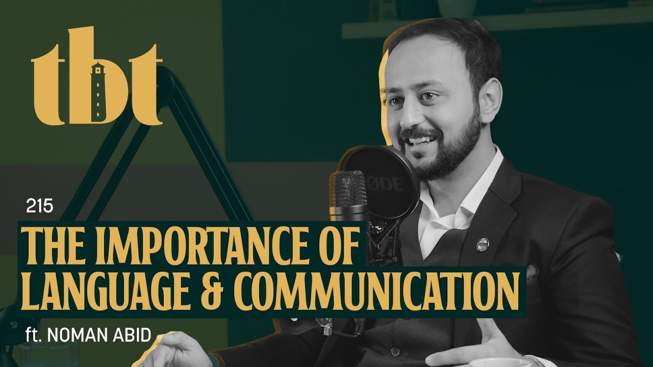 The Importance Of Language & Communication Ft. Noman Abid | 215 | TBT