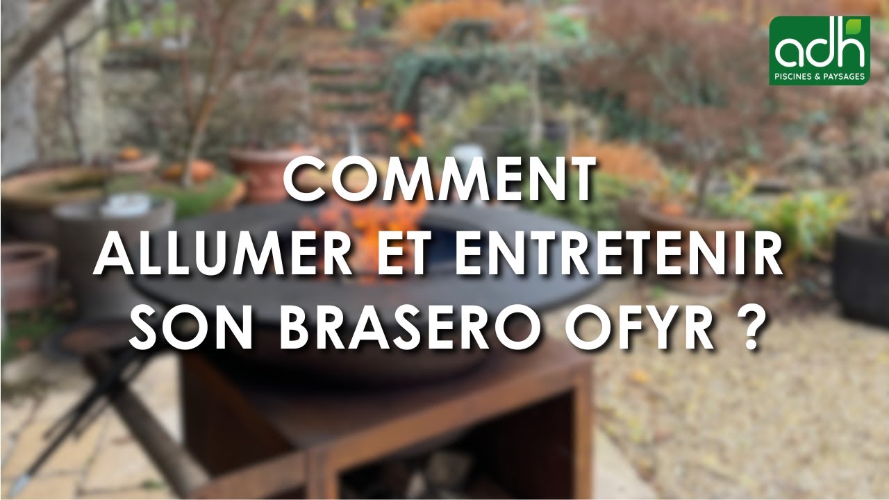 Comment allumer et entretenir son brasero OFYR ? - ADH Paysages