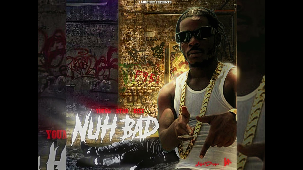 Young Star 6ixx - Nuh Bad (Audio)