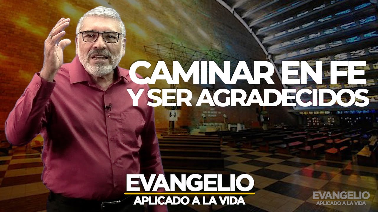 CAMINAR EN FE Y SER AGRADECIDOS | Evangelio Aplicado (SAN LUCAS 17, 11-19) - Salvador Gomez