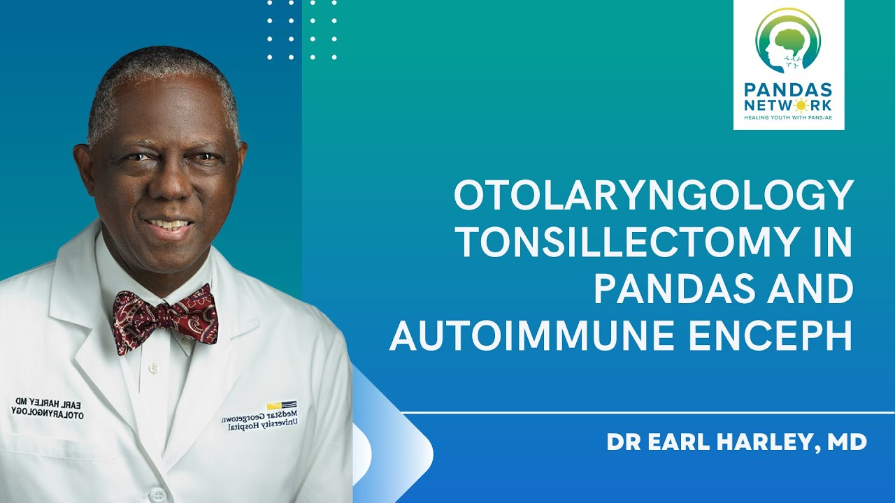 Otolaryngology  Tonsillectomy in PANDAS and Autoimmune Enceph With Dr Earl Harley | OCT 2019