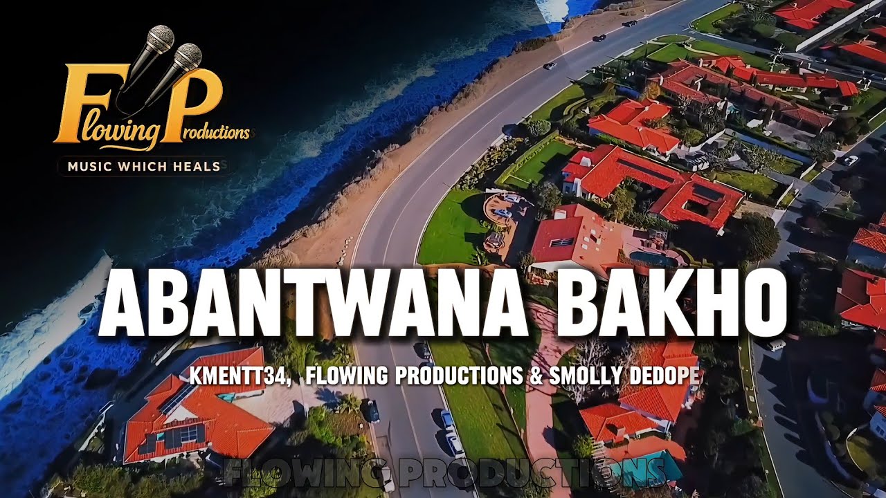 Flowing Productions - Abantwana Bakho (feat. KMENTT34 & Smolly Dedope) | Official Music Video 