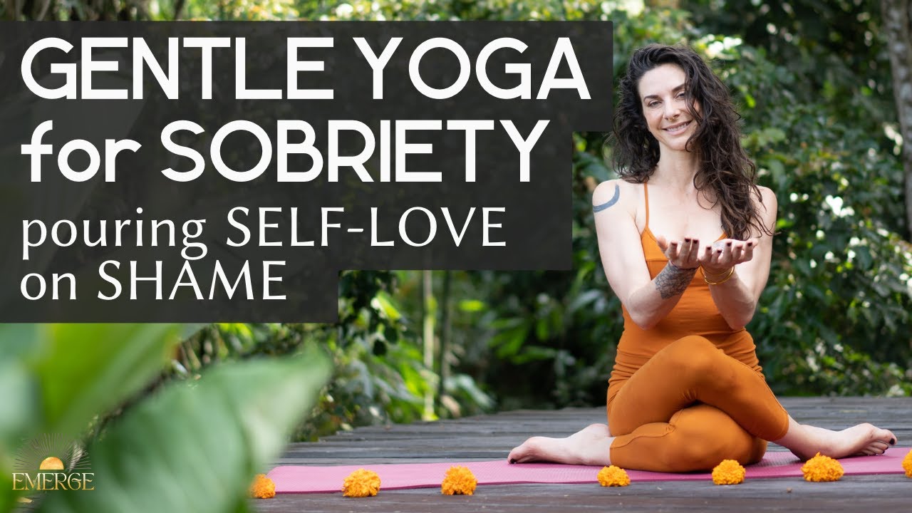 Day 7 - Gentle Yoga for Sobriety - Pouring Self Love on Shame