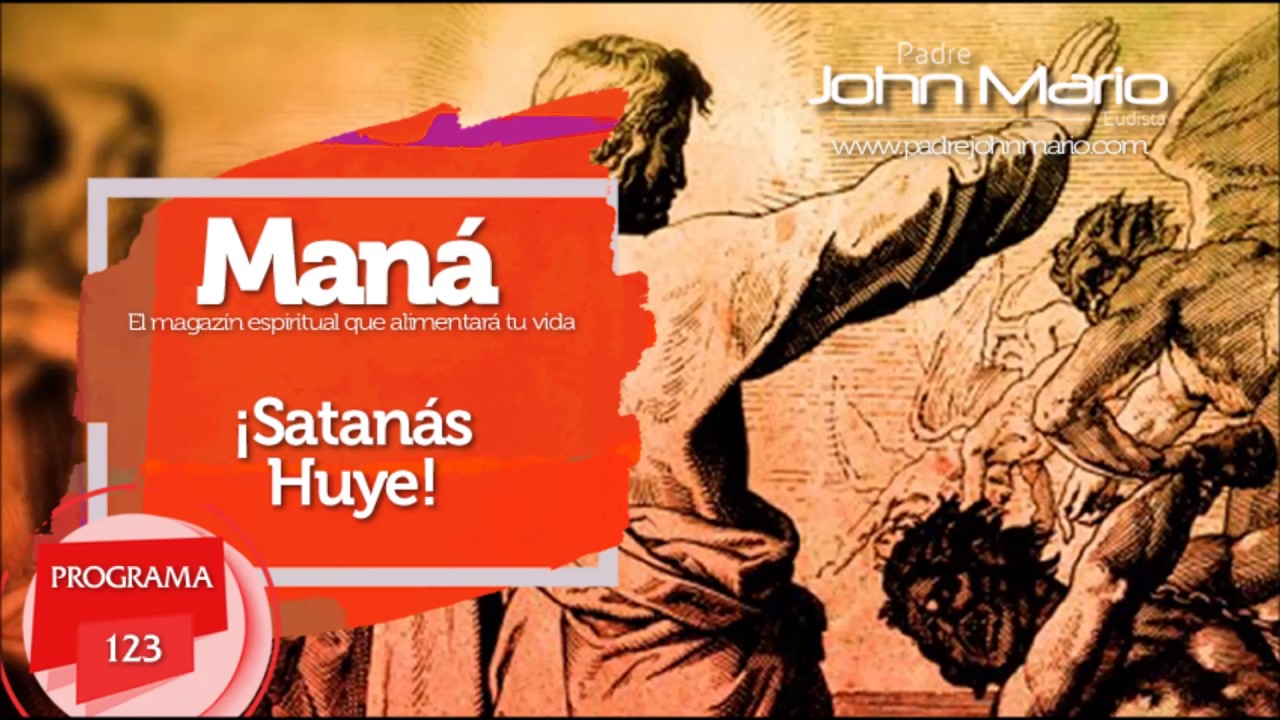 Satanás Huye - P. John Mario Montoya - Maná 123