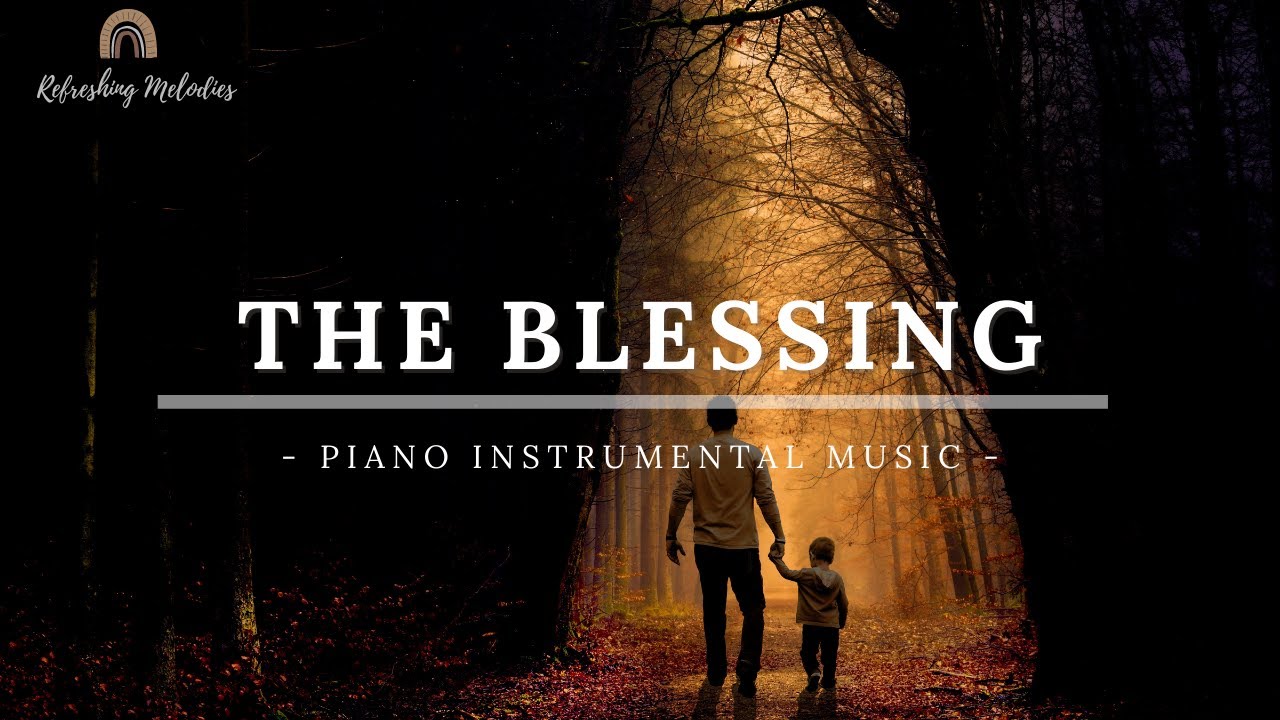 THE BLESSING: Soaking & Meditation Music | Scripture | Prayer Music | Prophetic Instrumental Worship