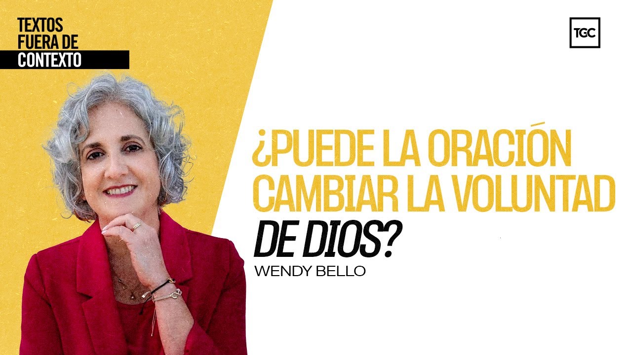 ¿Puede la oración cambiar la voluntad de Dios? | Textos fuera de contexto