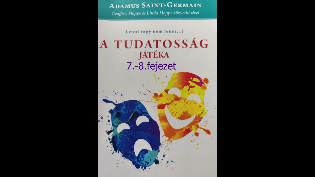 Isteni és emberi; Adamus Saint-Germain: A Tudatosság játéka  7.-8.fejezet