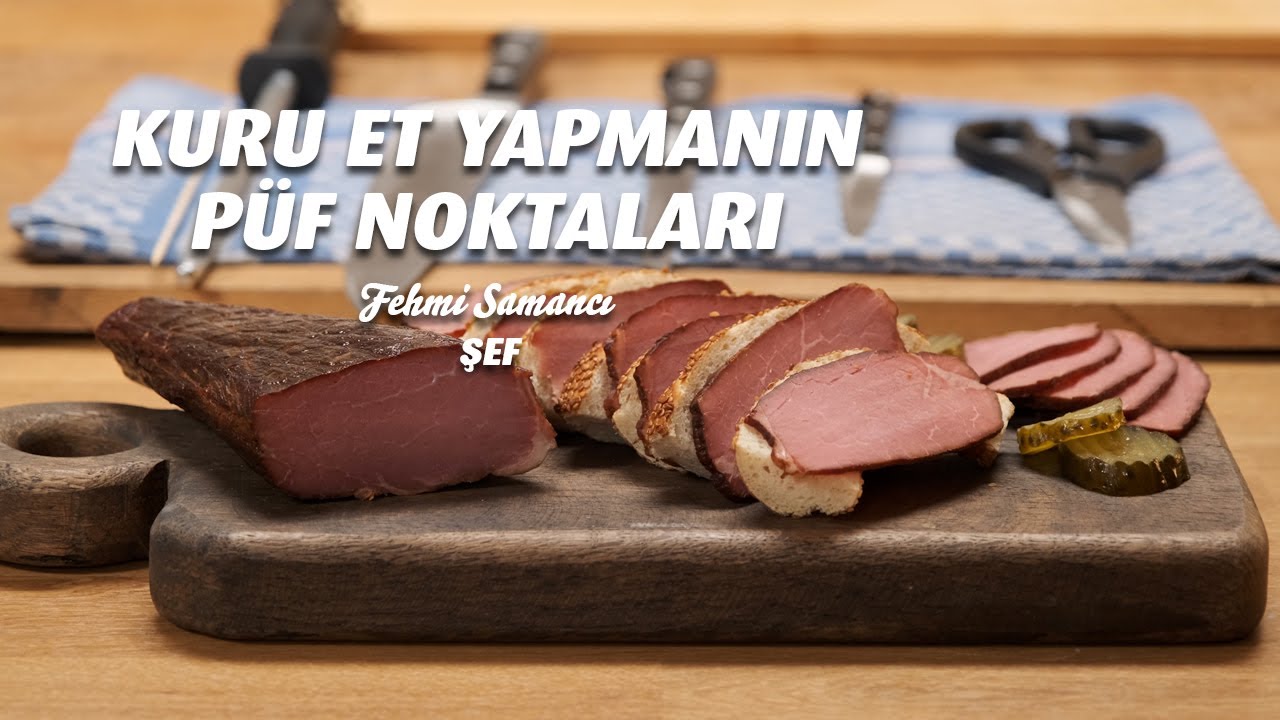 Kuru Et Yapmanın Püf Noktaları - Şef Fehmi Samancı Anlatıyor