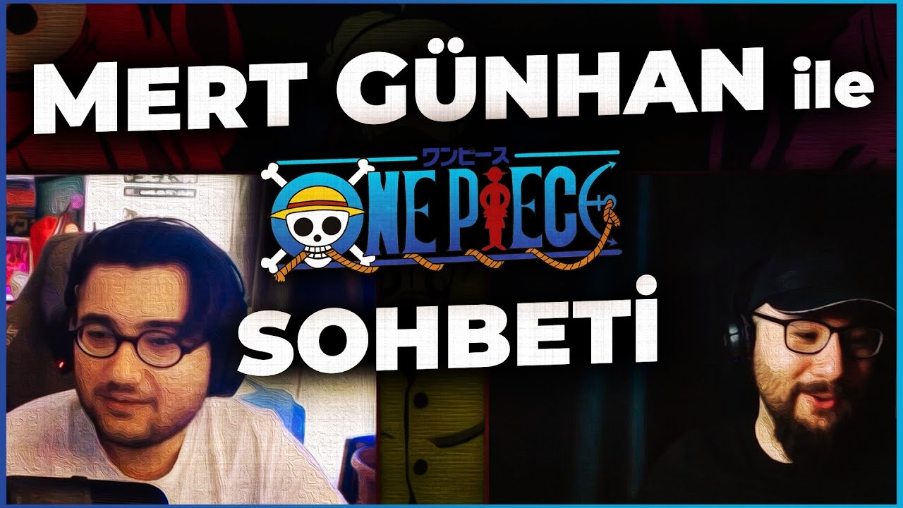 MERT GÜNHAN İLE ONE PİECE ÜZERİNE SOHBET @mgvye