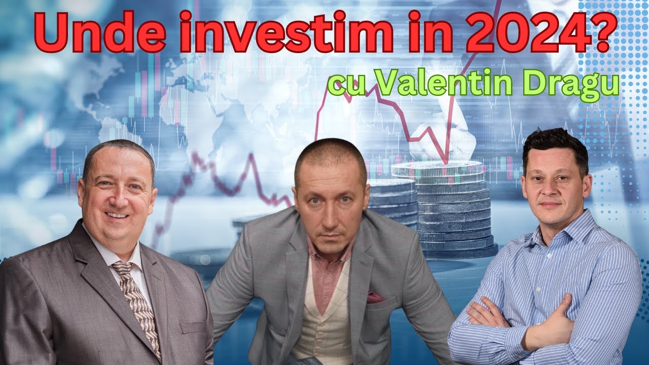 Unde investim in 2024? Cu Valentin Dragu