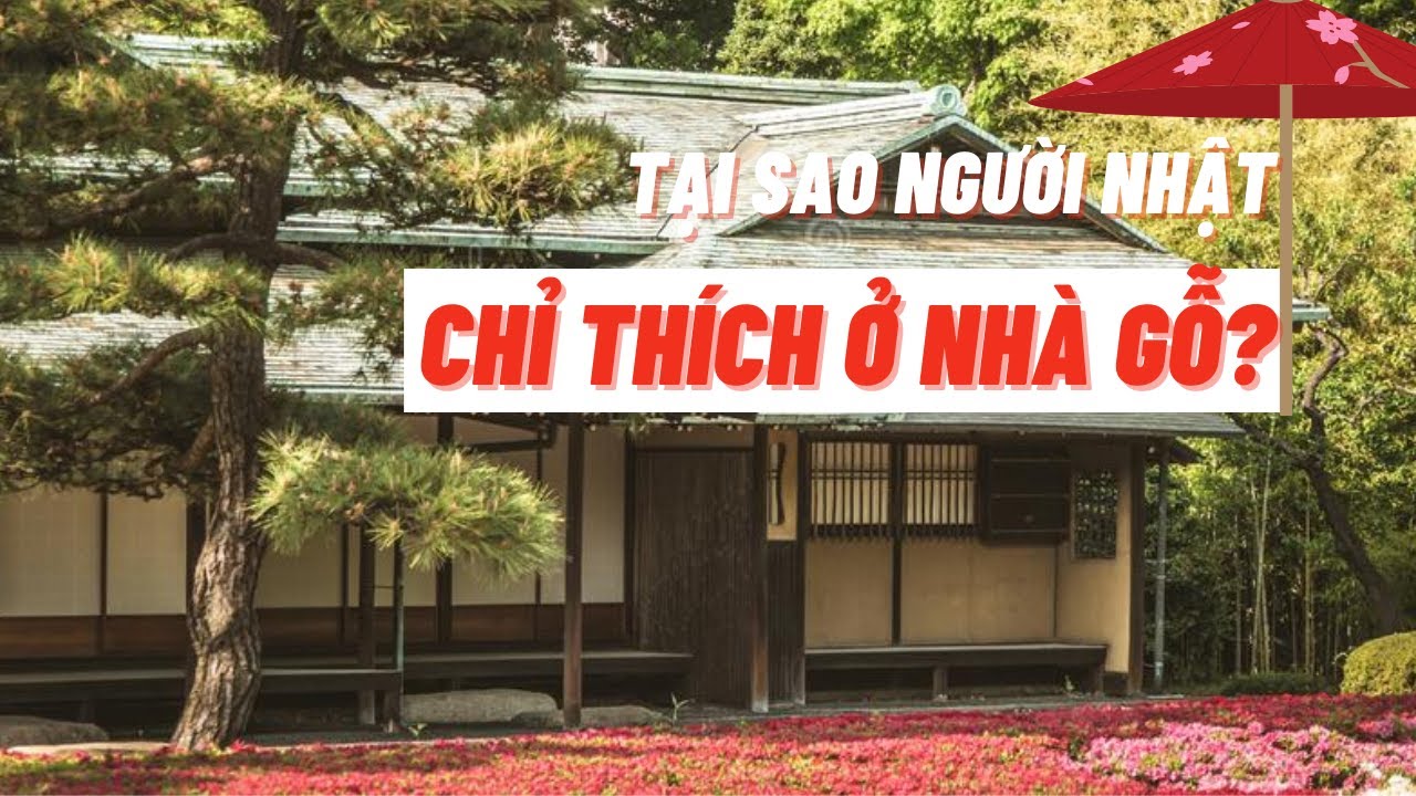 TẠI SAO NGƯỜI NHẬT BẢN TRUYỀN THỐNG LẠI CHỈ SỬ DỤNG NHỮNG NGÔI NHÀ BẰNG GỖ ?