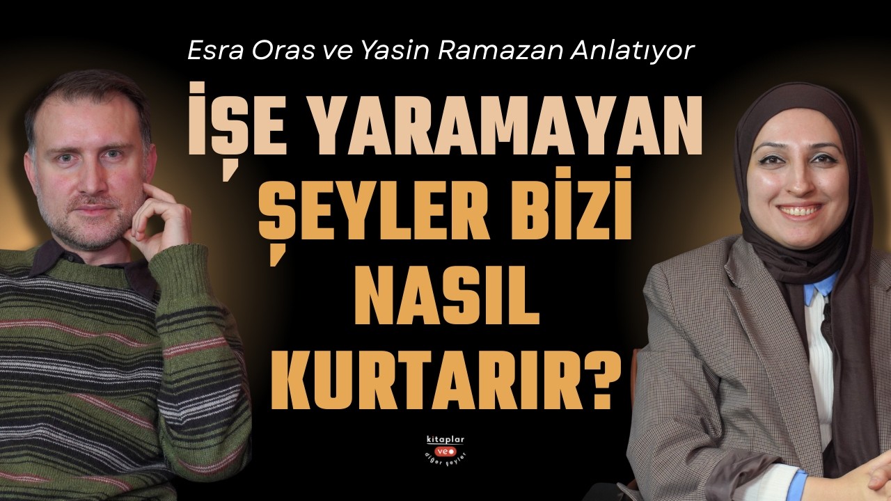 ⁠İşe Yaramayan Şeyler Bizi Nasıl Kurtarır? | Yasin Ramazan & Esra Oras