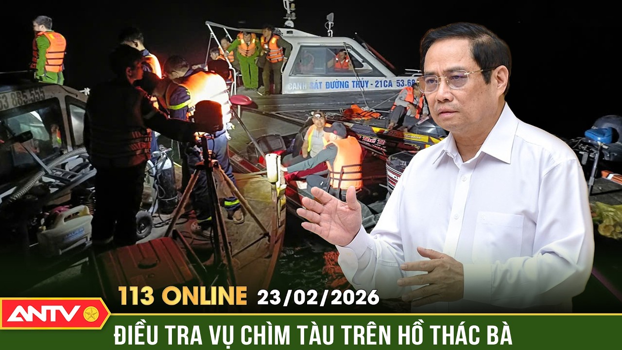 Bản tin 113 online ng&agrave;y 23/2: Thủ tướng y&ecirc;u cầu điều tra vụ ch&igrave;m t&agrave;u tr&ecirc;n hồ Th&aacute;c B&agrave; | ANTV