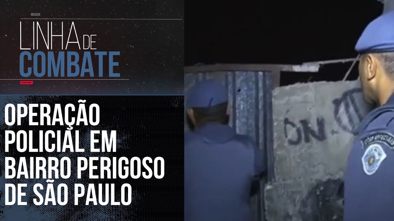 OPERA&Ccedil;&Atilde;O POLICIAL EM BAIRRO PERIGOSO DE S&Atilde;O PAULO | LINHA DE COMBATE