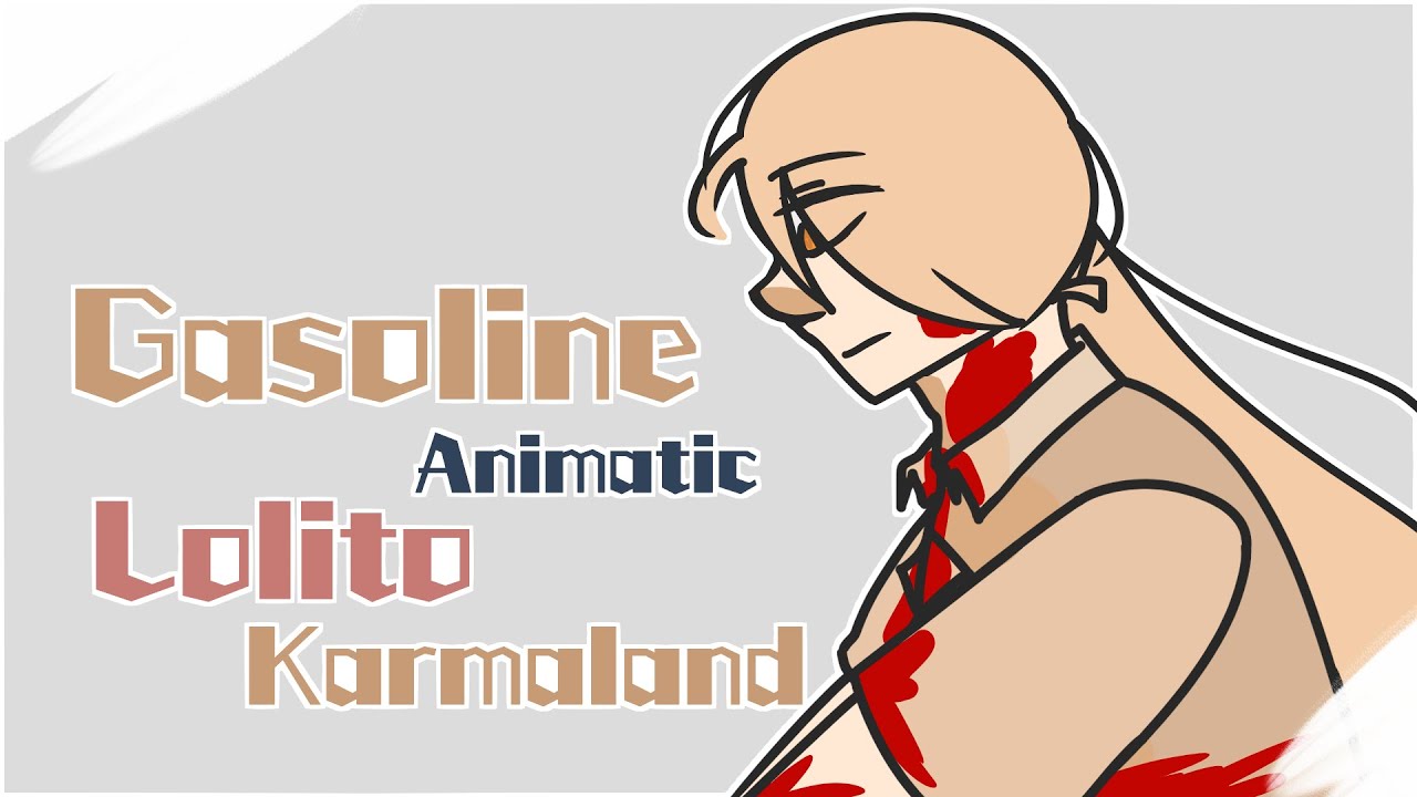 Gasoline - Animatic | Lolito Karmaland