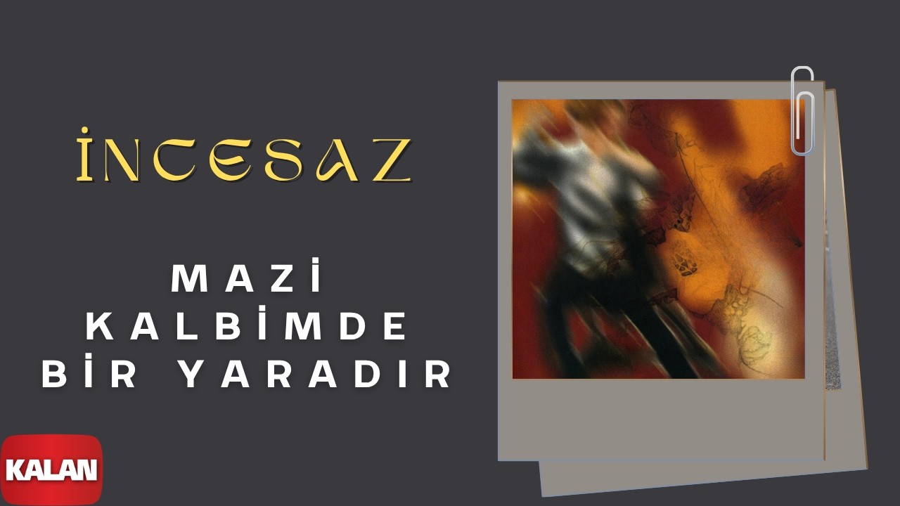İncesaz - Mazi Kalbimde Bir Yaradır [ Mazi Kalbimde © 2005 Kalan Müzik ]