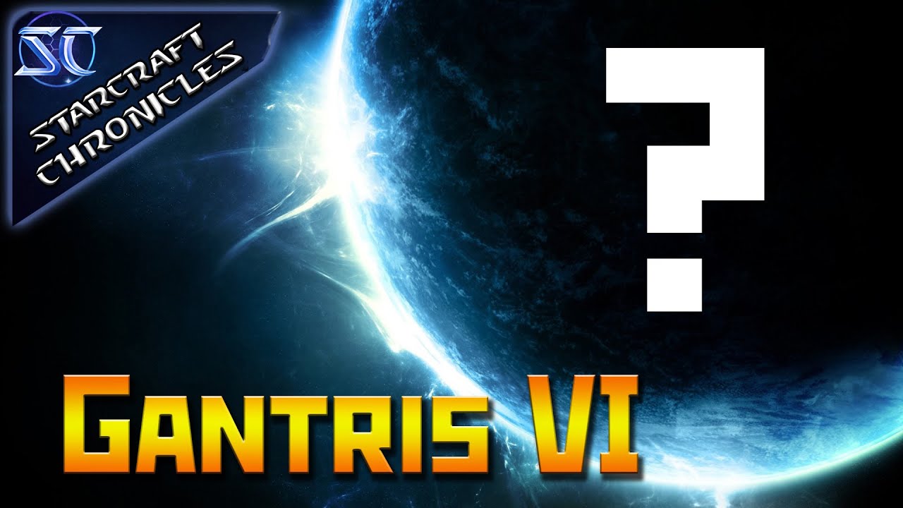 [StarCraft Chronicles] What do we know about Gantris VI?