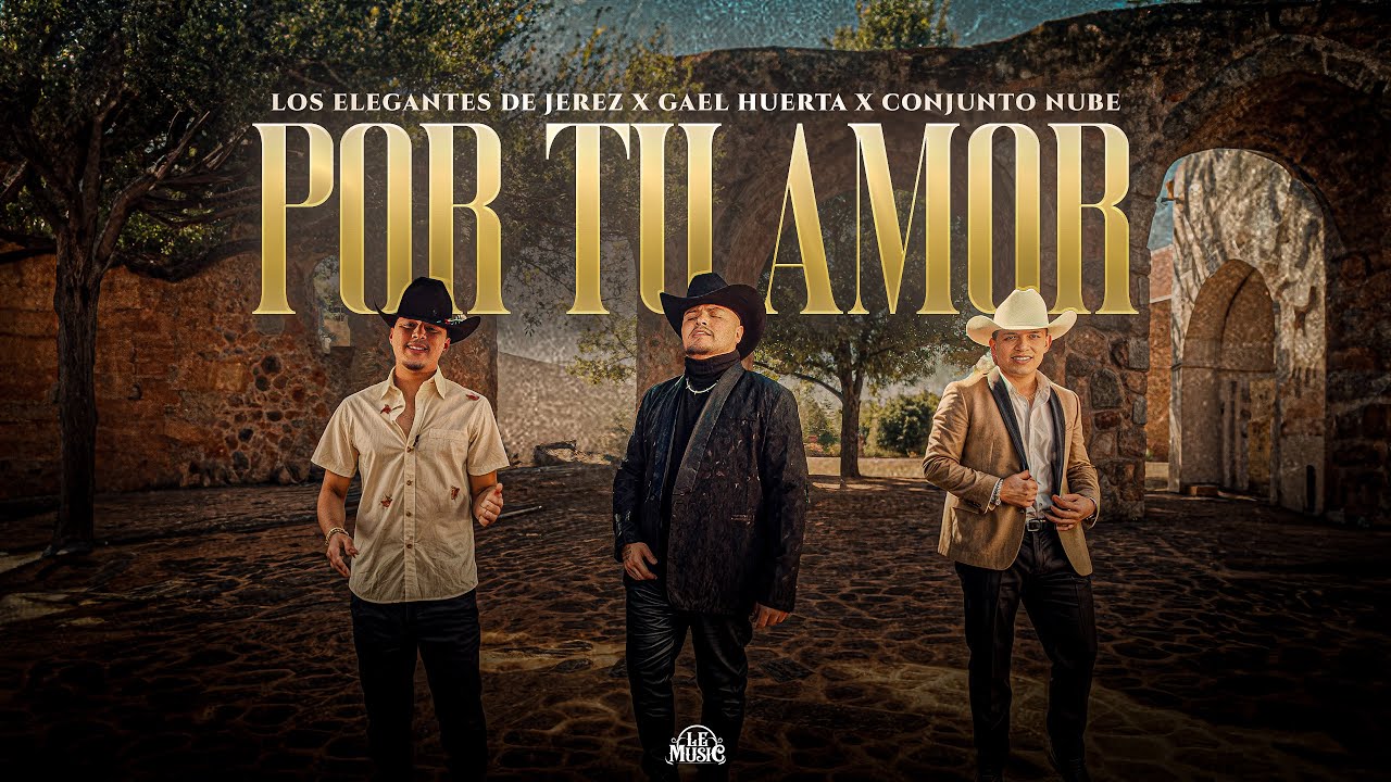 Por Tu Amor - Los Elegantes De Jerez x Conjunto Nube x Gael Huerta | Video Oficial | Norteños Unidos