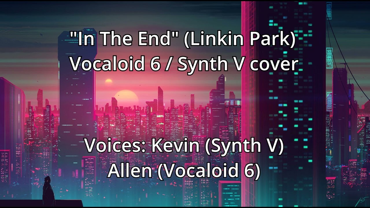 Kevin/Allen - In the End (Linkin Park) (Vocaloid 6/Synth V cover)