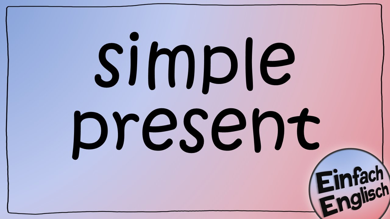 Das simple present - einfach erkl&auml;rt | Einfach Englisch