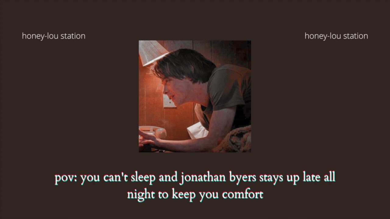 pov: you can't sleep and jonathan byers stays up late all night to keep you comfort