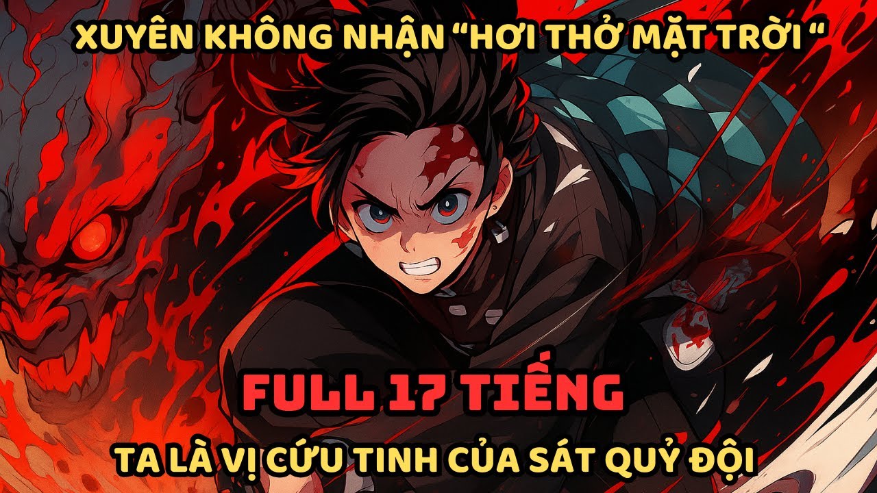 🔥TRỌN BỘ🔥 Thanh Gươm Diệt Quỷ Fanfic: Người Kế Thừa Hơi Thở Mặt Trời - Vị cứu tinh của Sát Quỷ Đội