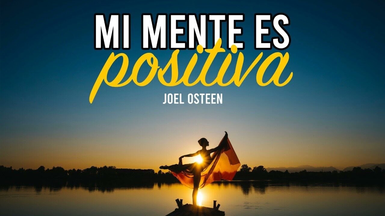 Cómo Tener una Mentalidad más Positiva - Por Joel Osteen