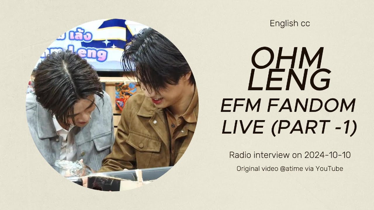 EFM FANDOM LIVE OHM LENG (English CC) - 2024-10-10 (Part 1)