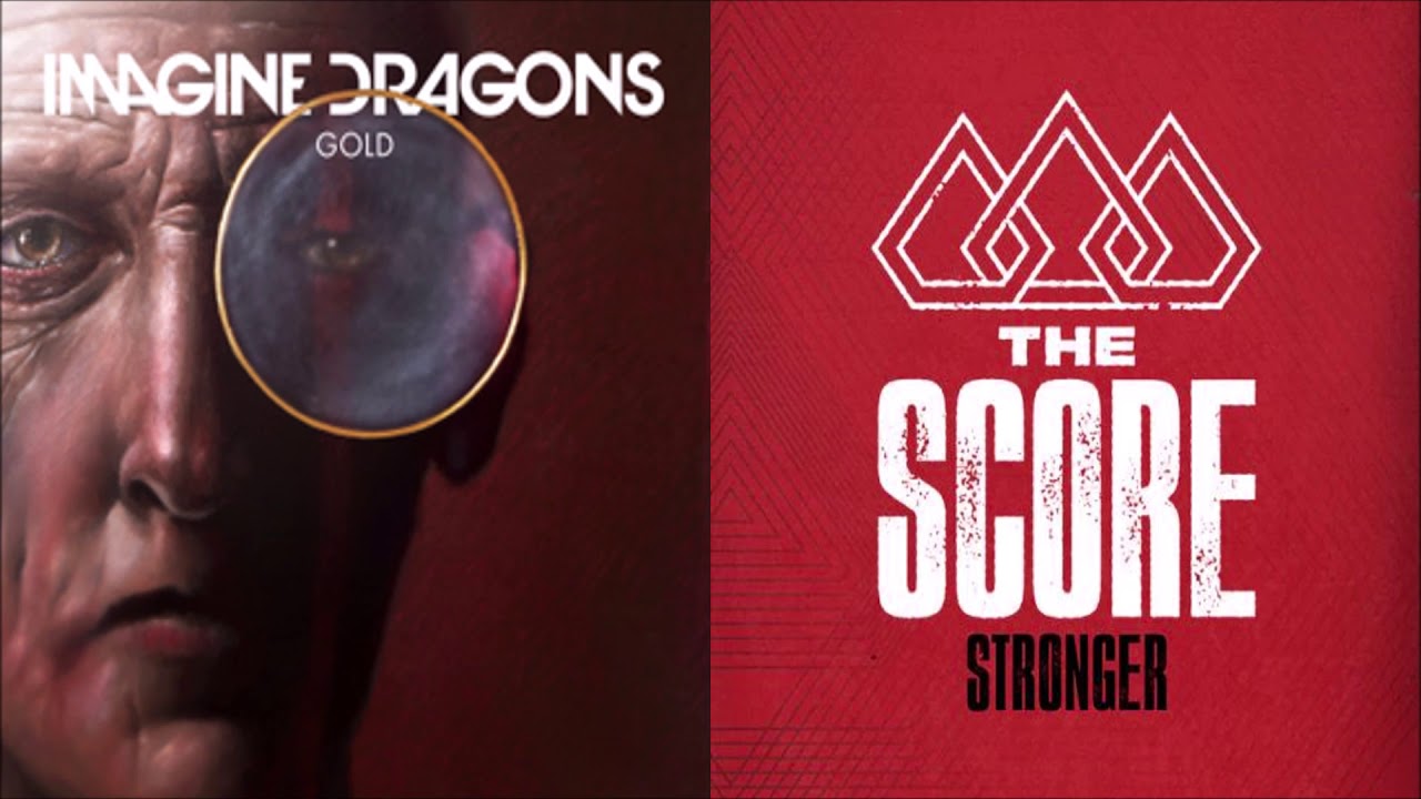 Stronger Gold (mashup) - Imagine Dragons + The Score
