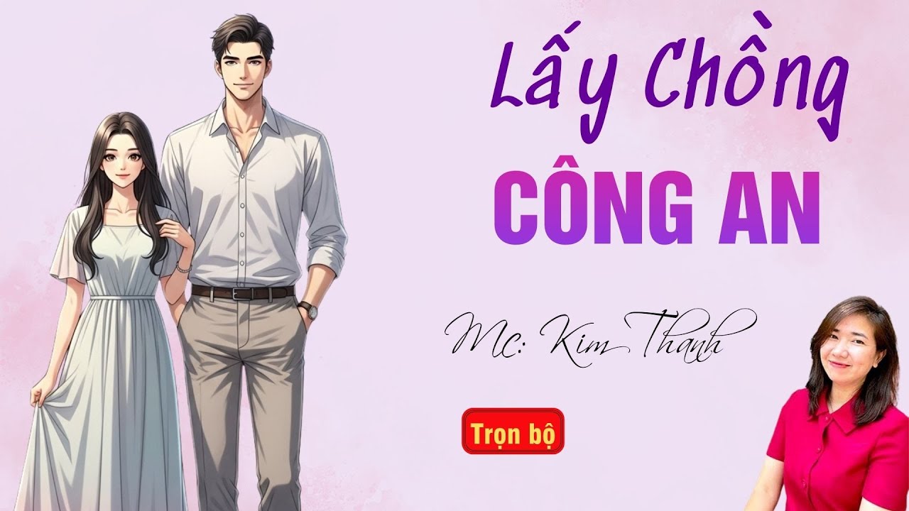TRUYỆN HAY RADIO: LẤY CHỒNG CÔNG AN | TỔNG HỢP TRUYỆN HAY MC KIM THANH DIỄN ĐỌC.