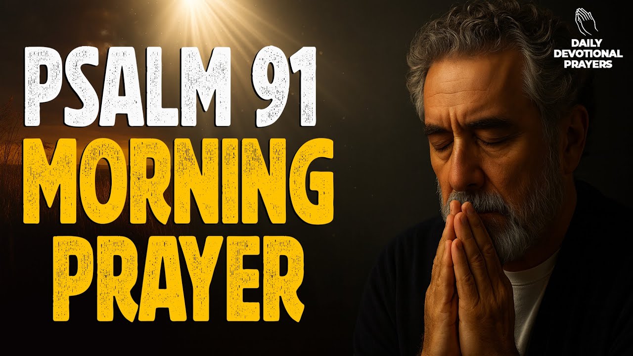 A powerful morning prayer to Begin your day: Psalm 91 | Daily Morning Prayer