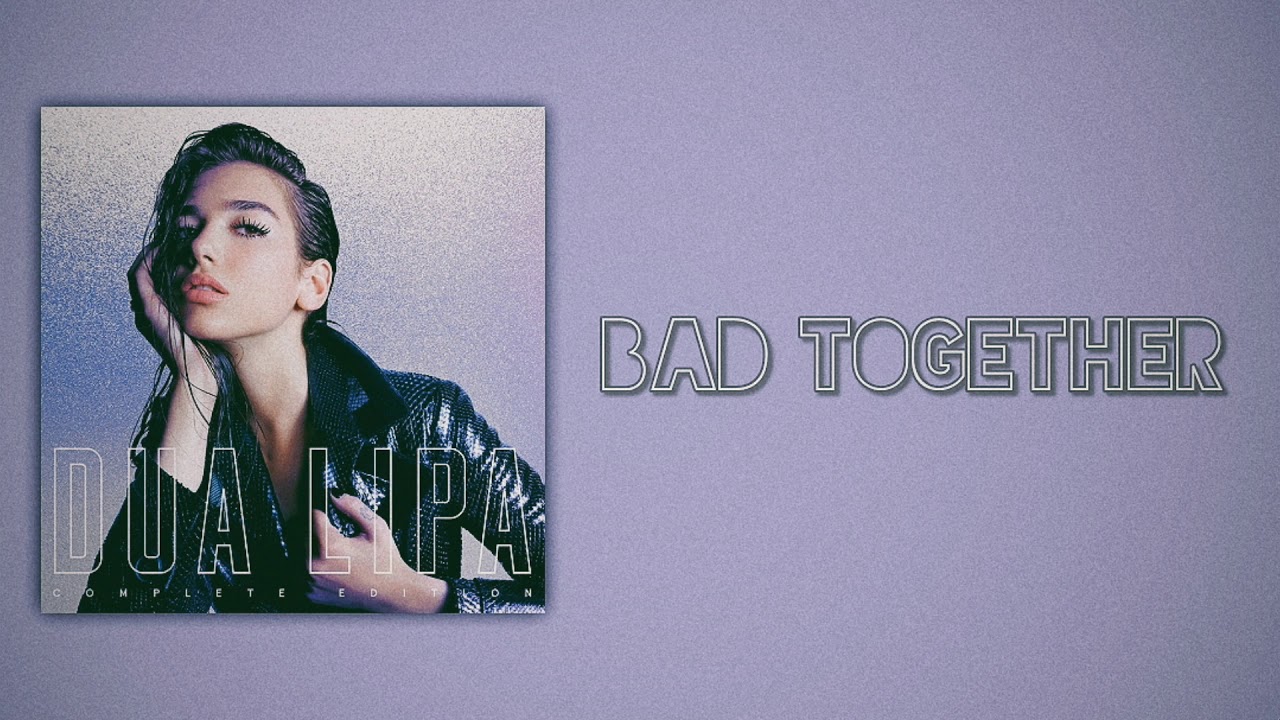 Dua Lipa - Bad Together (Slow Version)