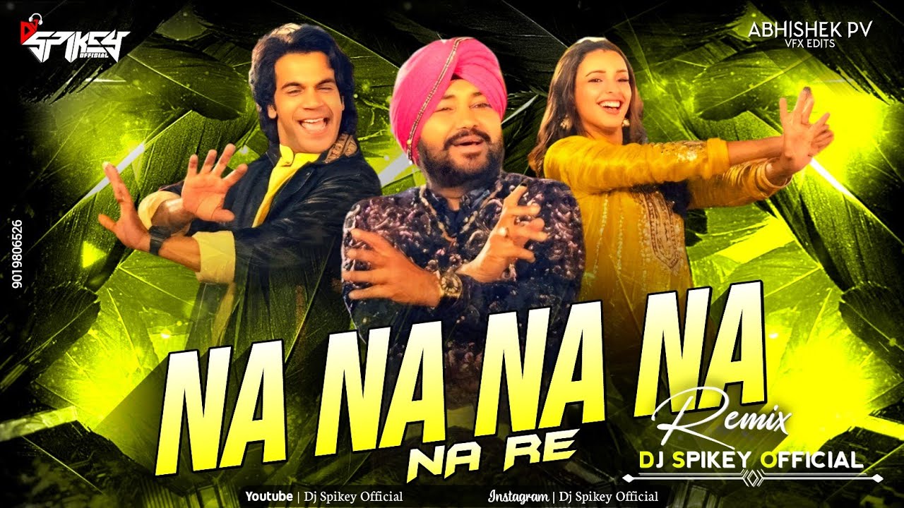 Na Na Na Nare Nare Na Dj Remix Song | Daler Mehndi | Dj Spikey Official
