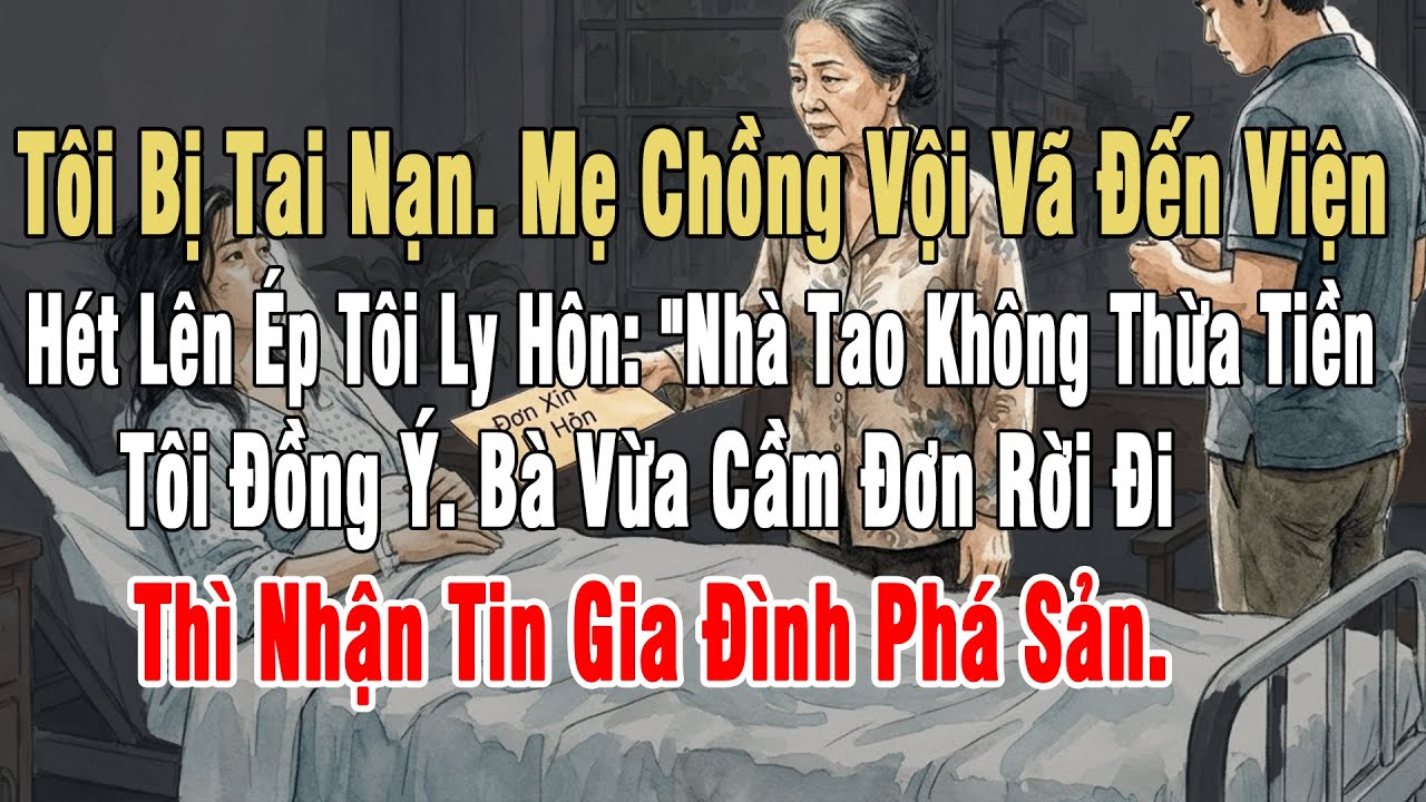 Tôi Bị Tai Nạn. Mẹ Chồng Vội Vã Đến Viện Hét Ép Tôi Ly Hôn: 