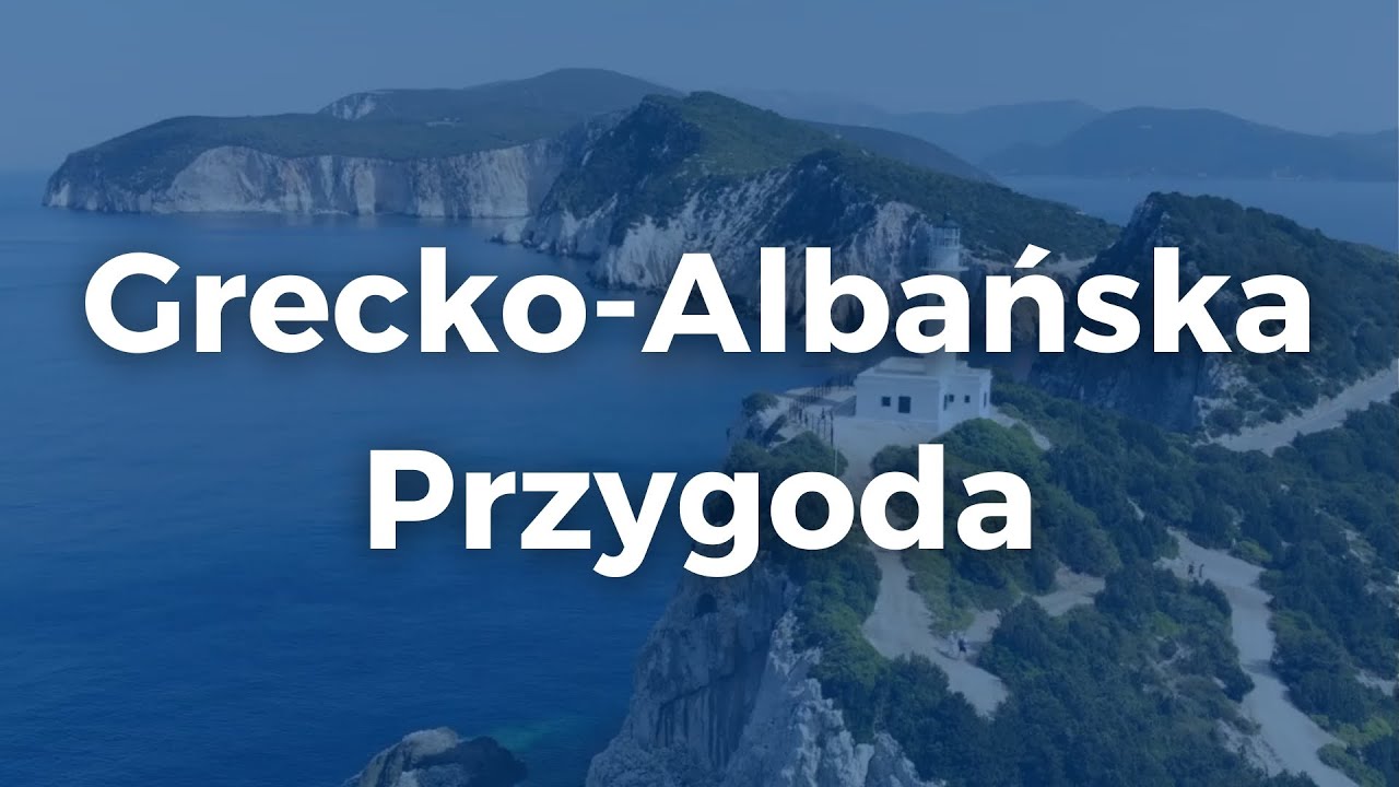 Grecko-Albańska Przygoda &ndash; 3 kraje, 7 dni, 1000 wrażeń!