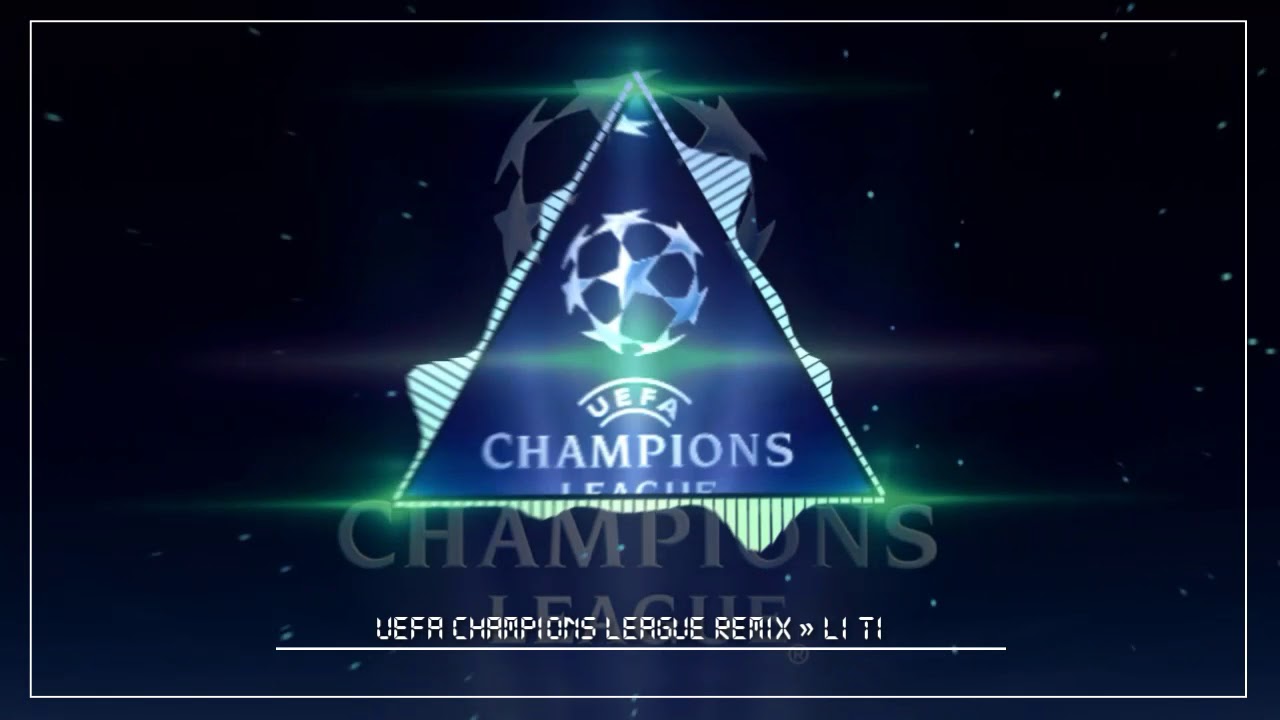 UEFA Champions League Song Remix ‣ C&uacute;p C1 Trở Lại Đ&ecirc;m Nay