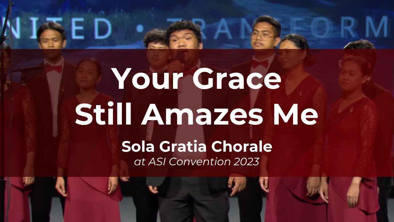 Your Grace Still Amazes Me | Sola Gratia Chorale | ASI 2023