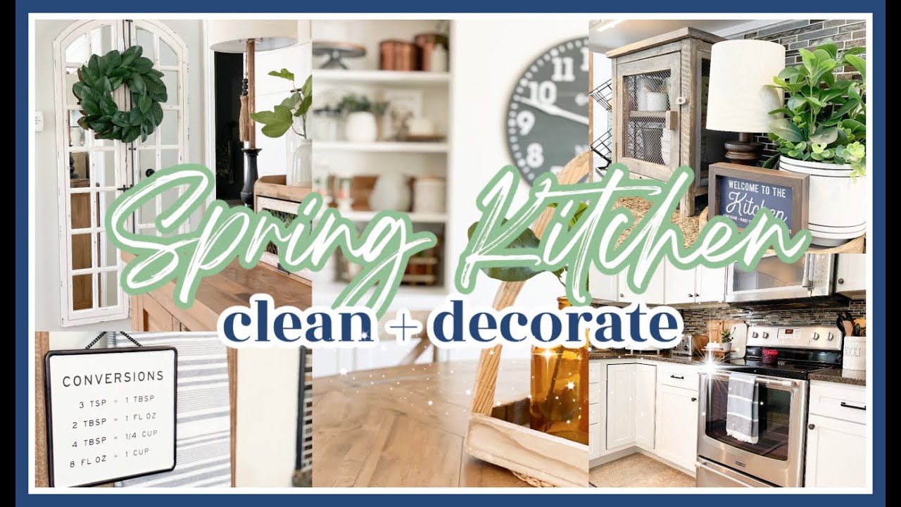 SPRING KITCHEN CLEAN & DECORATE WITH ME 2021! | SPRING FARMHOUSE DECORATING IDEAS
