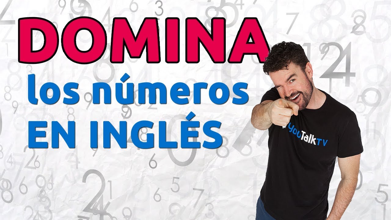 N&Uacute;MEROS en INGL&Eacute;S: pronunciaci&oacute;n, fluidez y comprensi&oacute;n / TODOS los niveles / 2019