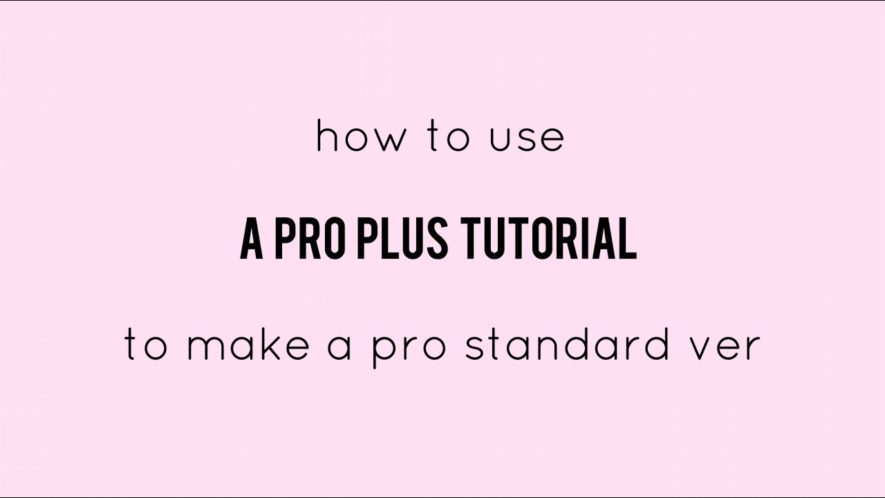 how to use a pro plus tutorial & make it for pro standard