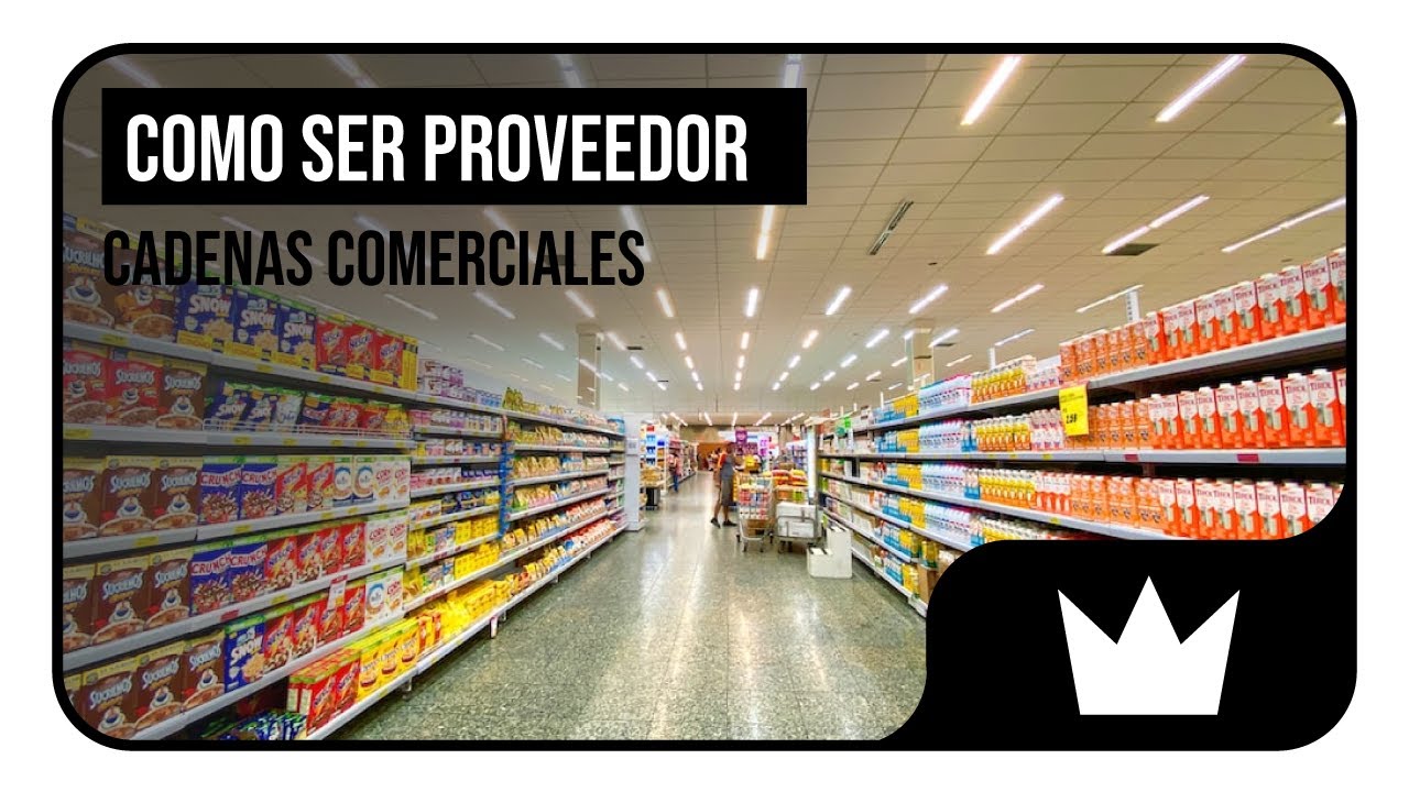 ¿Cómo ser proveedor de cadenas comerciales?