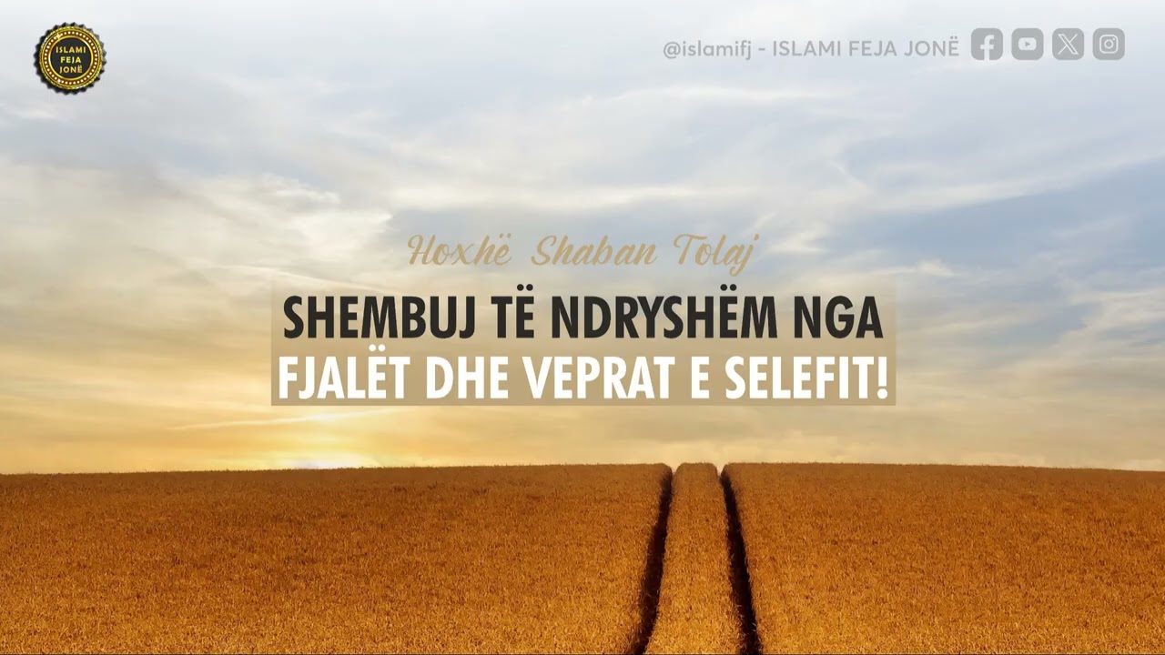 Shembuj t&euml; ndrysh&euml;m nga fjal&euml;t dhe veprat e selefit! - Hoxh&euml; Shaban Tolaj