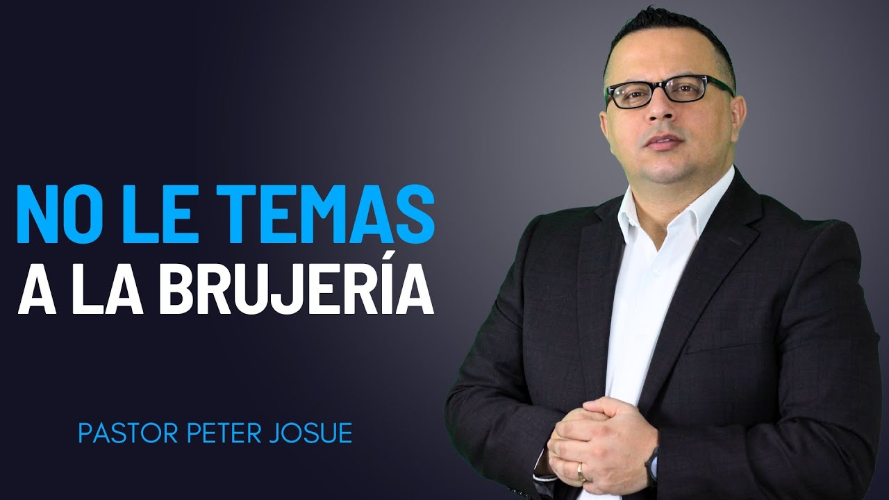 No le temas a la brujería | Pastor Peter Josué