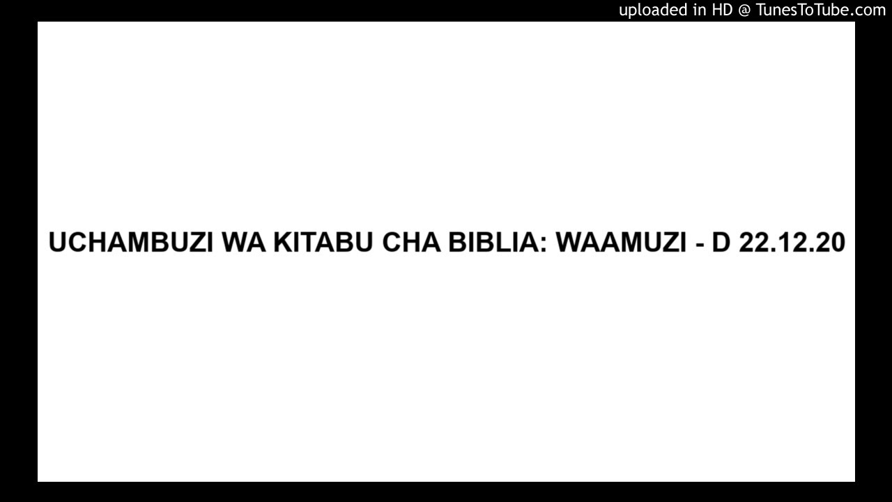 UCHAMBUZI WA KITABU CHA BIBLIA: WAAMUZI - D 22.12.20