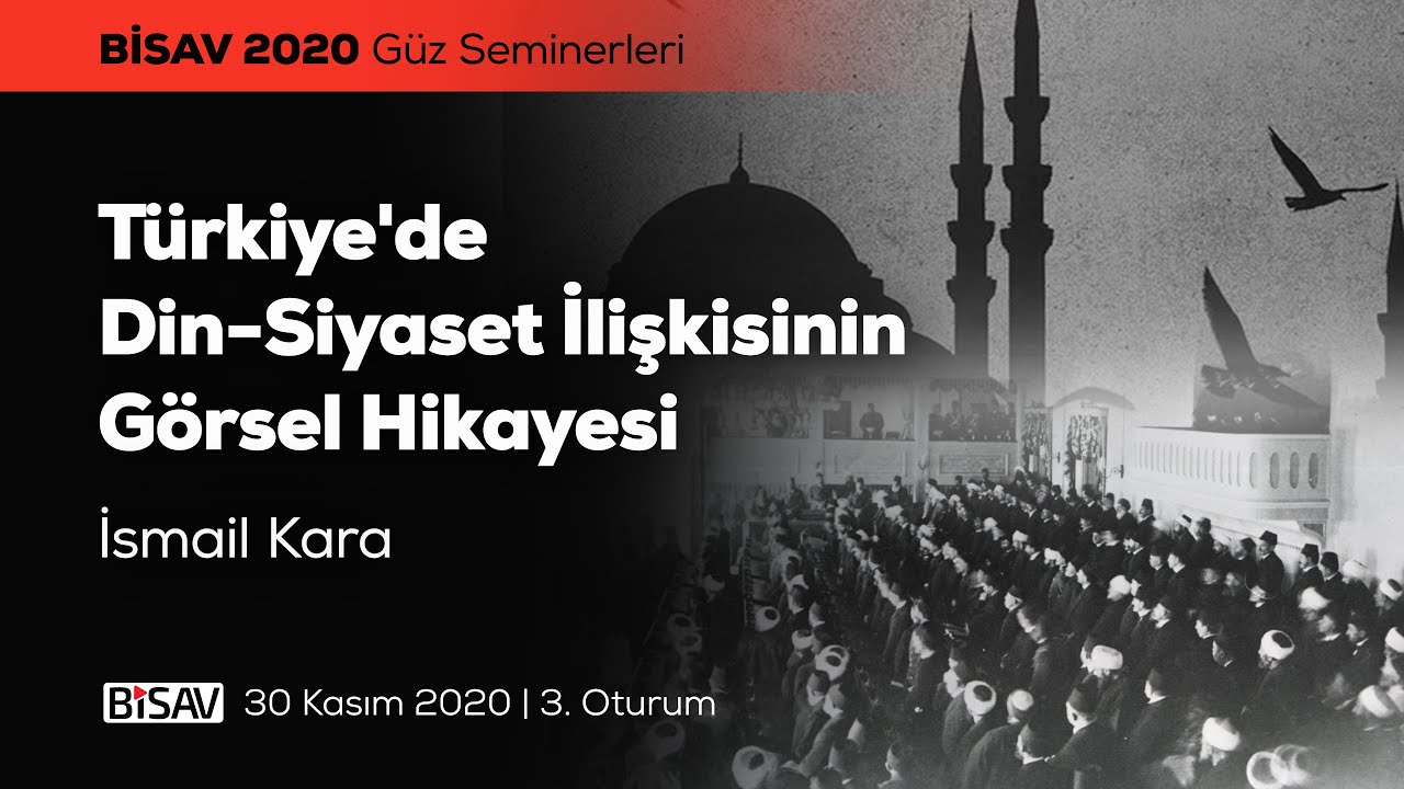 Türkiye'de Din-Siyaset İlişkisinin Görsel Hikayesi [3. Oturum] | İsmail Kara